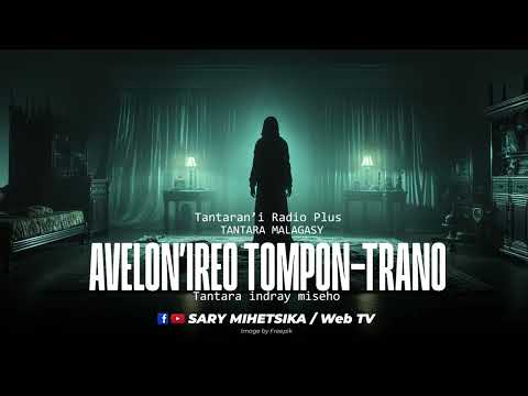 Tantara Malagasy AVELON IREO TOMPON TRANO Tantaran I Radio Plus Tantara Indray Miseho