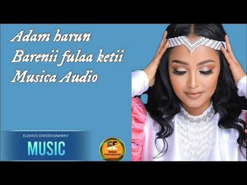 Adam Harun Oromoo Music Barenii Fula Ketii Kan Caluu Hundarr