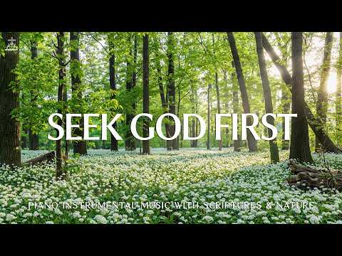 Seek God First Soaking Worship Prayer Music Healing Music With Scriptures CHRISTIAN Piano