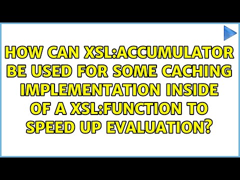 How Can Xsl Accumulator Be Used For Some Caching Implementation Inside Of A Xsl Function To