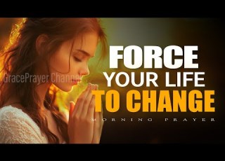 Force Your Life To Change Renewing Mind Precedes Transformation Morning Prayer