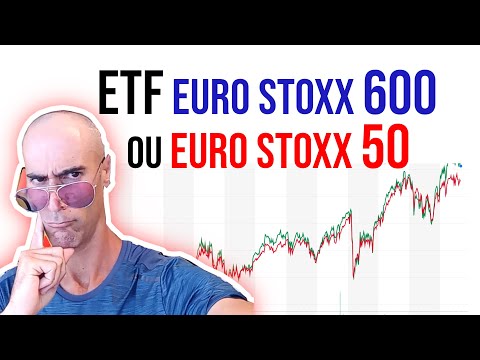 ETF EuroSTOXX 50 Ou EuroSTOXX 600 Lequel Choisir