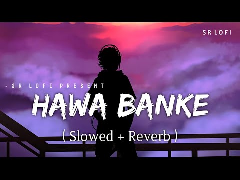 Hawa Banke Lofi Slowed Reverb Darshan Raval SR Lofi
