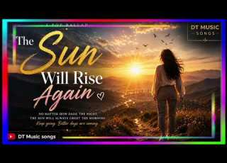  The Sun Will Rise Again Official Audio DT Music Songs
