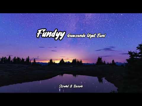 Fundyy Gamzende Uyut Beni Slowed Reverb