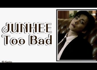  JUNHEE 준희 Too Bad Lyrics