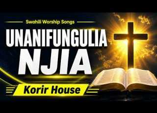 Unanifungulia Njia Swahili Worship Songs Korir House