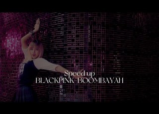 Blackpink Boombayah Speed Up