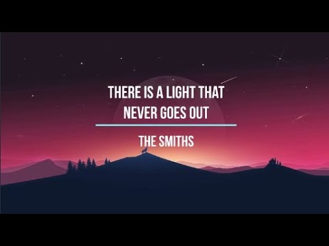 There Is A Light That Never Goes Out The Smiths Lyrics There Is A Light That Never Goes Out The Smiths Lyrics
