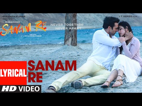 SANAM RE Title Song LYRICAL Sanam Re Pulkit Samrat Yami Gautam Divya Khosla Kumar T Series