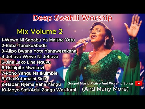 Deep Swahili Worship Mix Vol 2 2026 3Hours Wewe Ni Sababu Ya Maisha Yetu Jehova Wewe Ni Jehova Deep Swahili Worship Mix Vol 2 2026 3Hours Wewe Ni Sababu Ya Maisha Yetu Jehova Wewe Ni Jehova