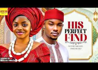  His Perfect Find OMECHE OKO VICTORY MICHAEL Nigerian Movies
