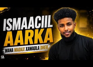 ISMAACIIL AARKA WANA MADAX XAWAADLA DHEH OFFICIAL MUSIC VIDEO