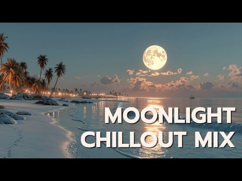Moonlight Chillout Mix Relaxing Beach Music Deep House Lounge Vibes