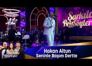 Hakan Altun SENİNLE BAŞIM DERTTE