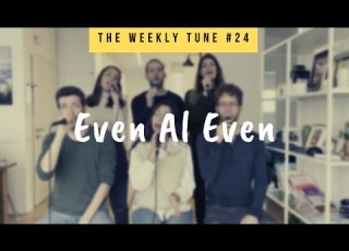  The Weekly Tune 24 Even Al Even A Cappella Cover