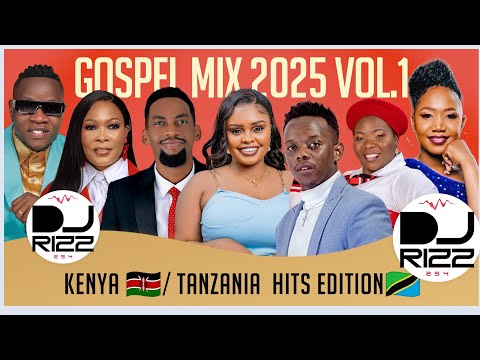 GOSPEL MIX 2025 Ep 1 DJ RIZZ BEST OF KE TZ LATEST GOSPEL HITS Ft Goodluck Gozbert Size 8