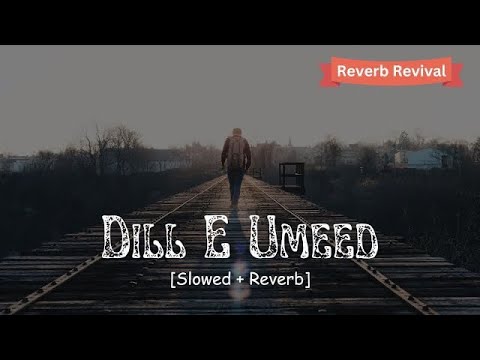 Dil E Umeed Slowed Reverb Ustad Nusrat Fateh Ali Khan Reverb Revival Use Headphone