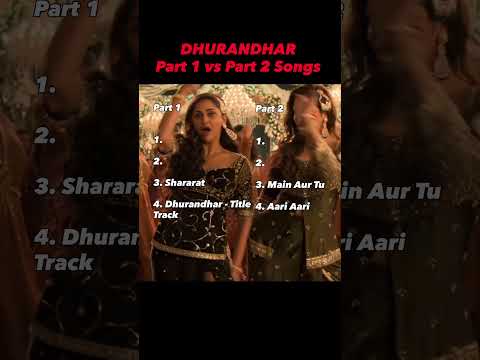 DHURANDHAR Part 1 Vs Part 2 Songs Dhurandhar DHURANDHAR Part 1 Vs Part 2 Songs Dhurandhar