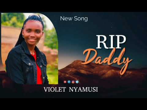 RIP DADDY VIOLET NYAMUSI Official Audio
