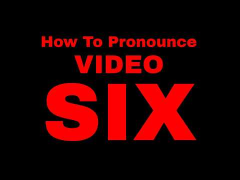 How To Pronounce Video SIX