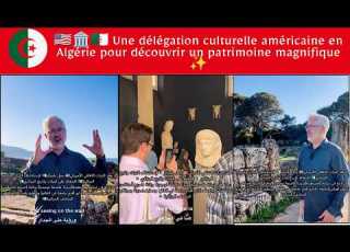  American Cultural Delegation In Algeria To Discover Magnificent Heritage