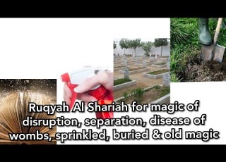 Ruqyah Shariah For Magic Of Disruption Separation Disease Of Wombs Sprinkled Buried Old Magic