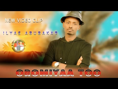 Oromiyaa Too Ilyas Abubakar New Oromoo Music 2022 Official Video