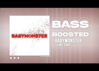 BABYMONSTER LIKE THAT BASS BOOSTED