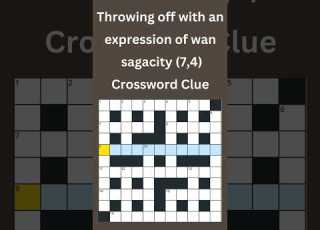 Throwing Off With An Expression Of Wan Sagacity 7 4 Crossword Clue Crossword Crosswordpuzzles