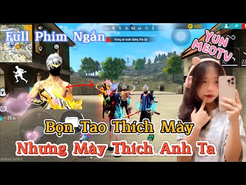 Full Phim Ngôn Tình FreeFire Bọn Tao Thích Mày Nhưng Mày Thích Anh Ta YunMeo TV