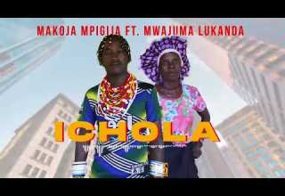 MAKOJA MPIGIJA FT MWAJUMA LUKANDA LICHOLA