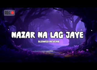  Nazar Na Lag Jaaye Slowed And Reverb Lofi Song Nahian Noyon