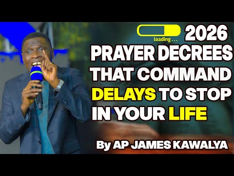 2026 PRAYER DECREES BY AP JAMES KAWALYA TO STOP DELAYS IN YOUR LIFE THIS YEAR AND THE NEXT 7 YEARS