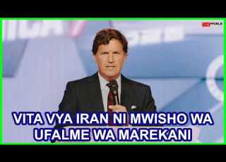 RIPOTI MAREKANI ITAPOTEZA UFALME WAKE WA DUNIA KATIKA VITA NA IRAN ASEMA MWANDISHI TUCKER CARLSON
