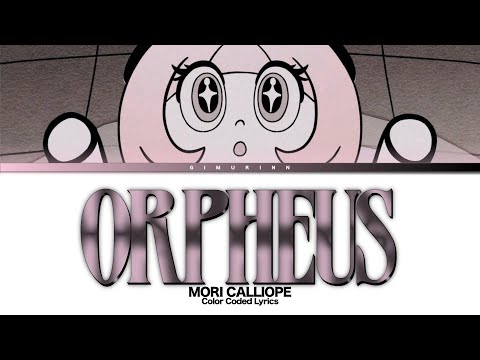 ORPHEUS Mori Calliope 森カリオペ Color Coded Lyrics ORPHEUS Mori Calliope 森カリオペ Color Coded Lyrics