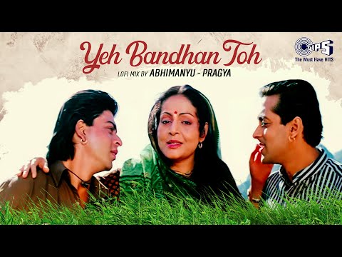 Yeh Bandhan Toh Lofi Mix Karan Arjun Shah Rukh Khan Salman Khan Bollywood 90s Lofi Song