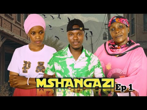 MSHANGAZI Ep01
