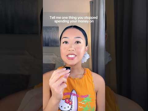 Tell Me One Thing You Stopped Spending Your Money On