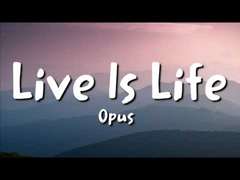 Opus Live Is Life Lyrics