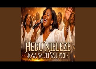 HEBU NIELEZE KWA SAUTI YA UPOLE
