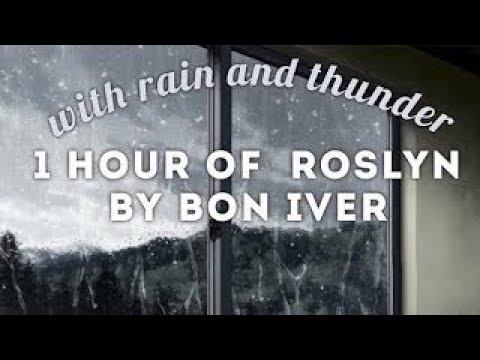 Rosyln By Bon Iver WITH Rain And Thunder 1 Hour Calming And Relaxing ORIGINAL Re Upload