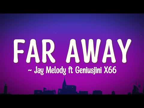 Geniusjini X66 Ft Jay Melody Far Away Lyrics