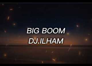 DJ ILHAM Big Boom Lyrics