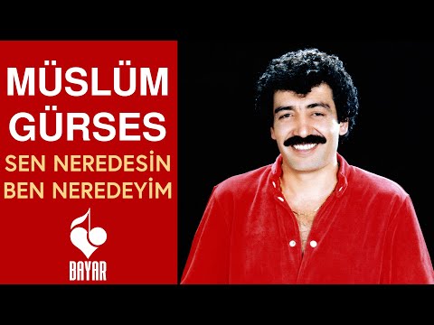Müslüm Gürses Sen Neredesin Ben Neredeyim