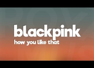 BLACKPINK How You Like That Lyrics