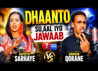 Dhaanto Cusub Su Aal Iyo Jawaab Abwaan Qorane Iyo Kafeeyo Sarhaye 2026