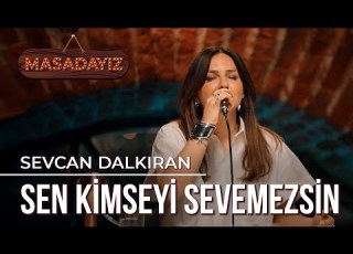Sevcan Dalkıran Sen Kimseyi Sevemezsin Masadayız