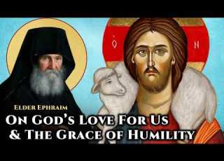 On God S Love For Us The Grace Of Humility Elder Ephraim Of Arizona