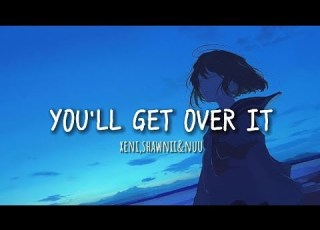  You Ll Get Over It Xeni Lyrics Ft Shawnii Nuu